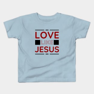 Love Like Jesus | Christian Kids T-Shirt